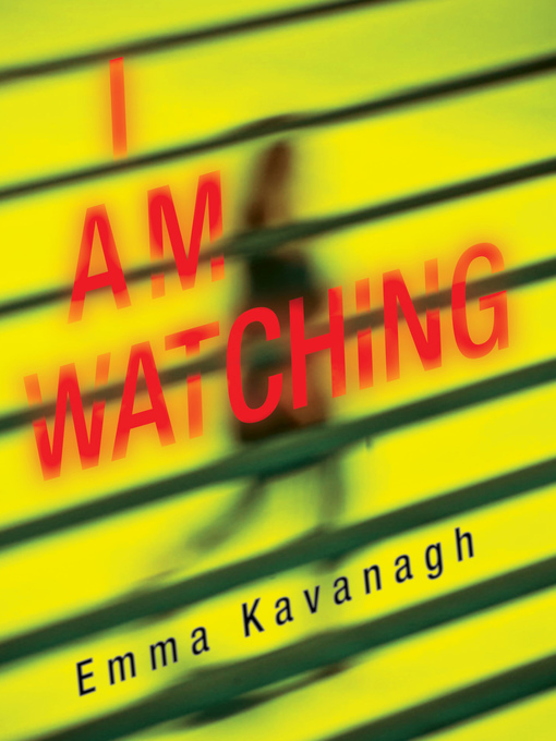 Title details for I Am Watching by Emma Kavanagh - Available
